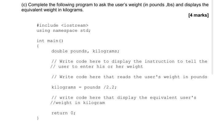  by using c++ only solve 2 (c) Complete the following program