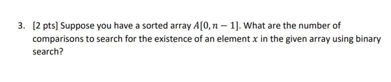  [2 pts] Suppose you have a sorted array A[0, n- 1].