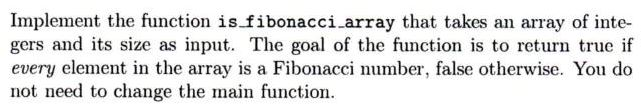In C++ #include using namespace std; //Implement the function below. bool is_fibonacci_array(int*,int);