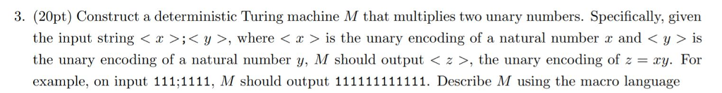  3. (20pt) Construct a deterministic Turing machine M that multiplies two