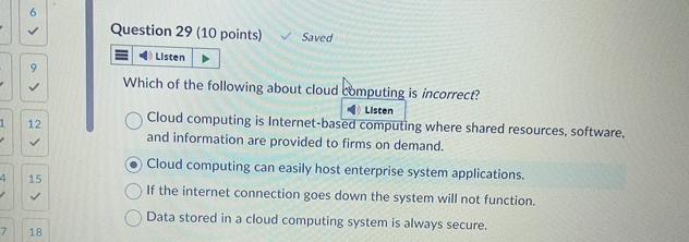  Question 29(10 points) Saved Uisten Which of the following about cloud