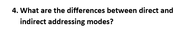 In Assembly> 4. What are the differences between direct and indirect addressing