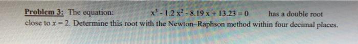  Do NOT solve using Matlab Problem 3: The equation: x-1.2 x