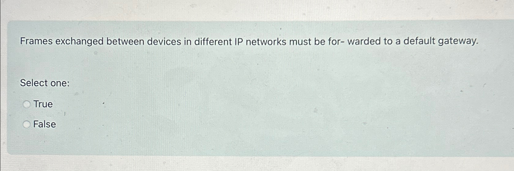  Frames exchanged between devices in different IP networks must be for-