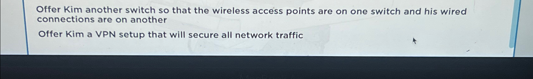  Offer Kim another switch so that the wireless access points are