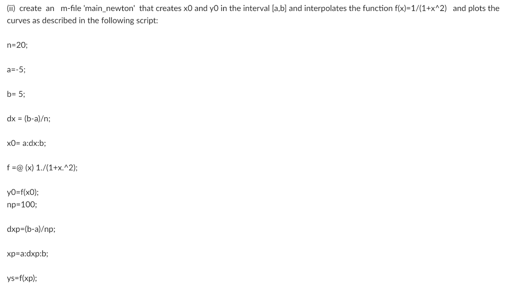 p=mynewton(x0,y0,x) N = length(x0) Compute the divided difference table DD=[xO'yO']; Compute the
