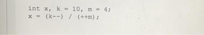  int x, k = 10, m = 4; x = (--)