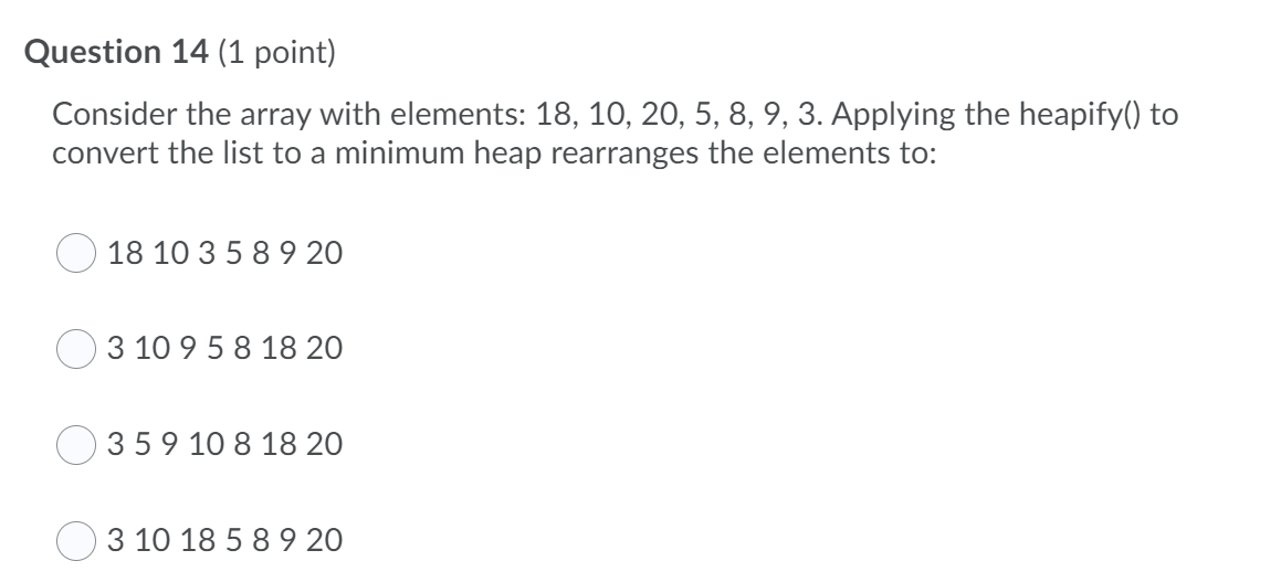  Question 14 (1 point) Consider the array with elements: 18, 10,