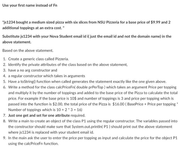 please do in Java and put comments Use your first name instead
