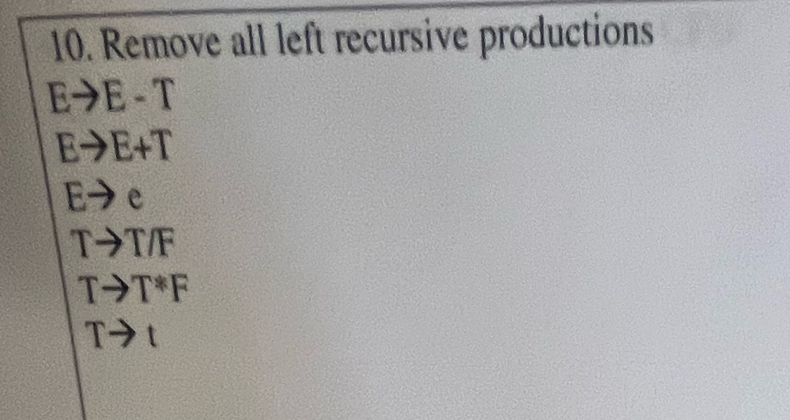  Remove all left recursive productions EE-T EE+T Ee TTF TT*F Tt