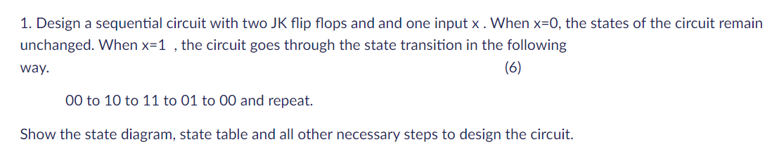 1. Design a sequential circuit with two JK flip flops and