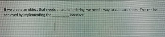  If we create an object that needs a natural ordering, we