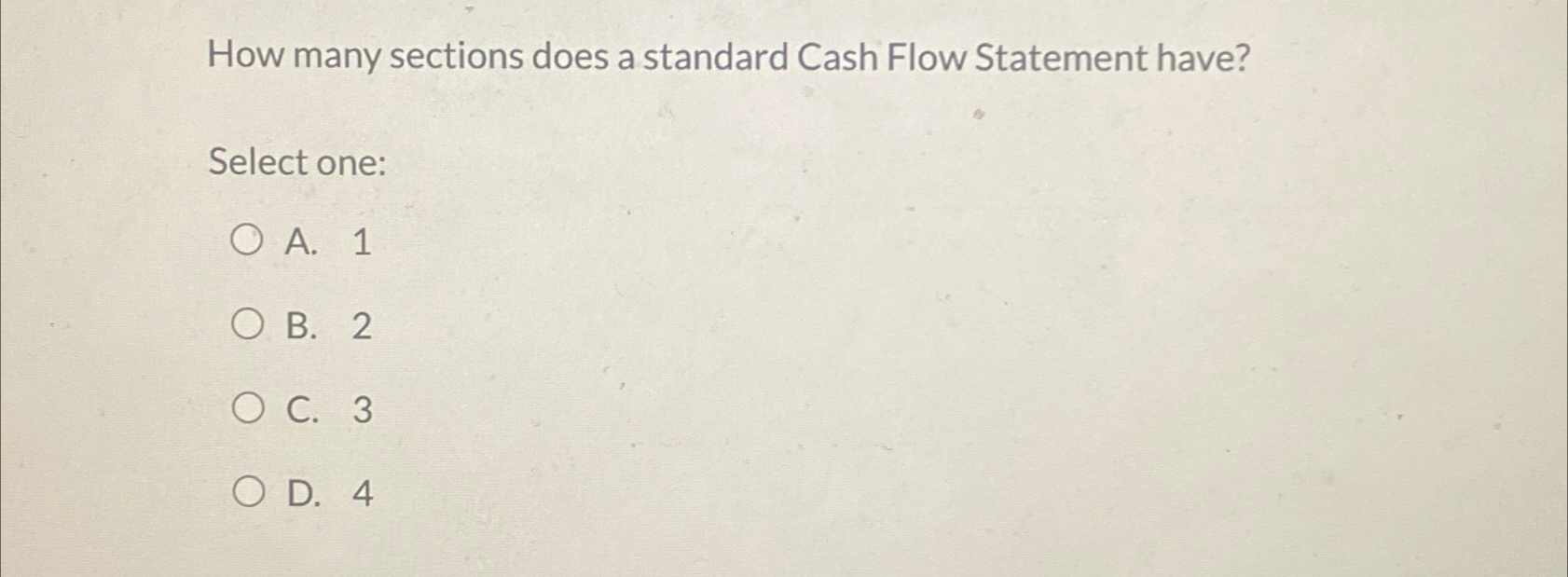  How many sections does a standard Cash Flow Statement have? Select