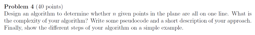  Problem 4 (40 points) Design an algorithm to determine whether n
