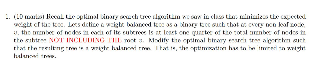  1. (10 marks) Recall the optimal binary search tree algorithm we