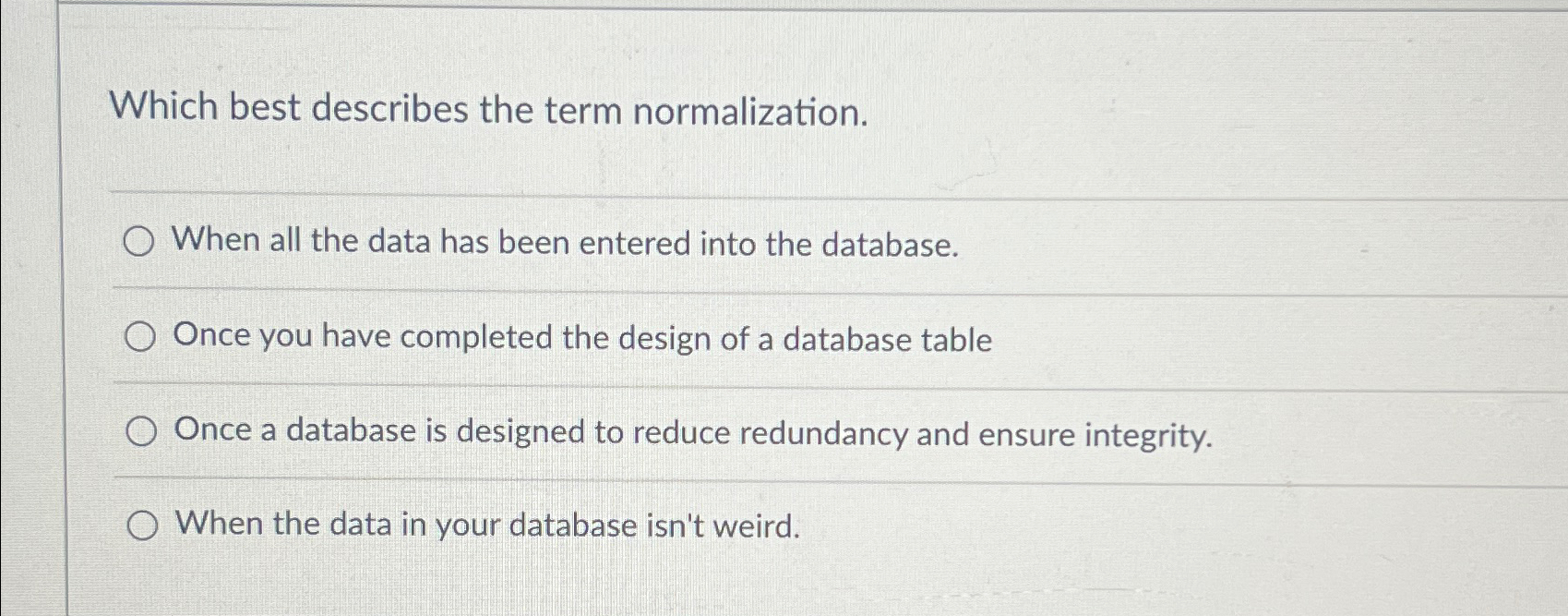  Which best describes the term normalization. When all the data has