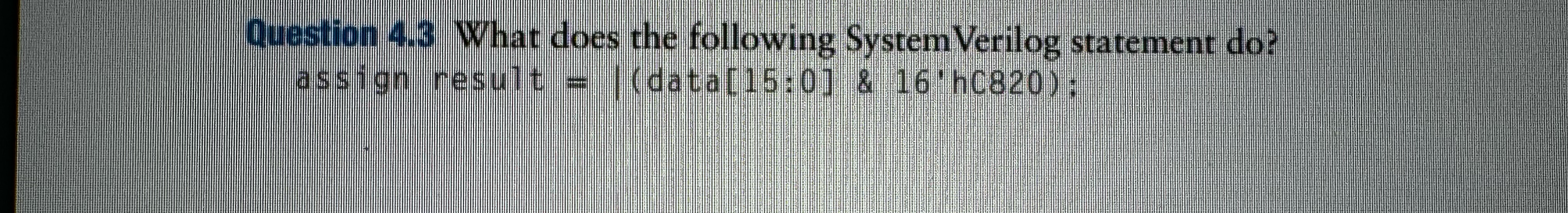  Question 4.3 What does the following SystemVerilog statement do? assign result