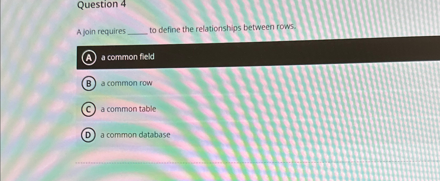  Question 4 A join requires to define the relationships between rows.