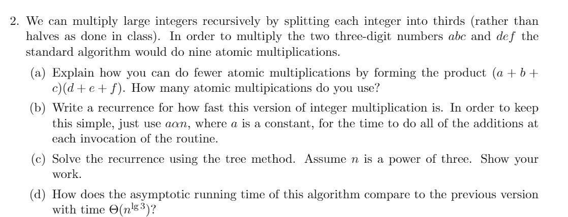  2. We can multiply large integers recursively by splitting each integer