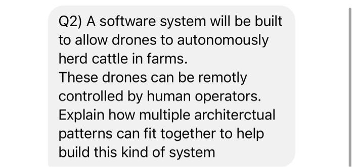  Q2) A software system will be built to allow drones to