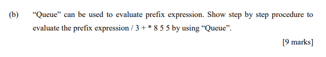  (b) Queue can be used to evaluate prefix expression. Show step
