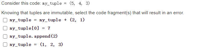  Consider this code: my_tuple = (5, 4, 3) Knowing that tuples