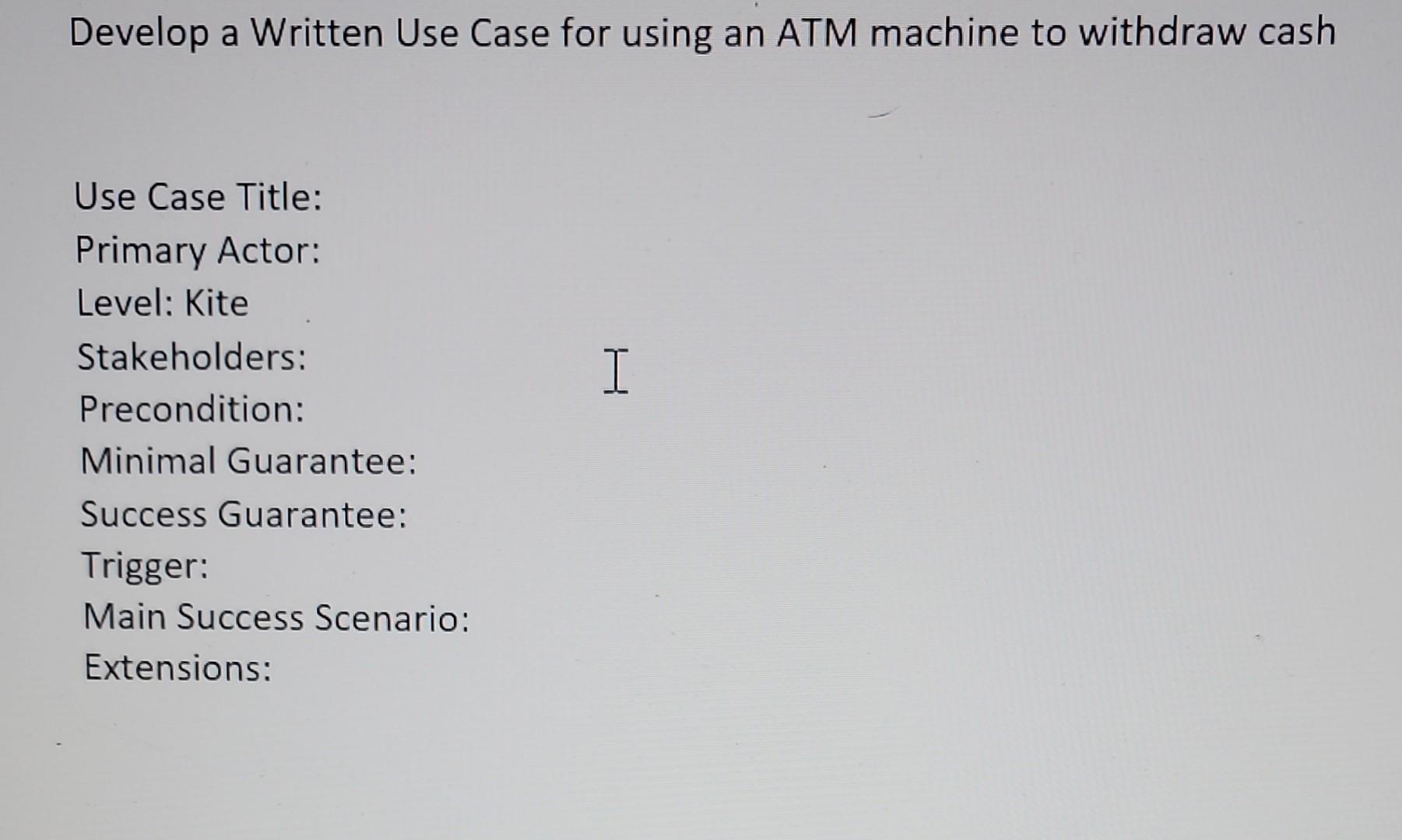  Develop a Written Use Case for using an ATM machine to