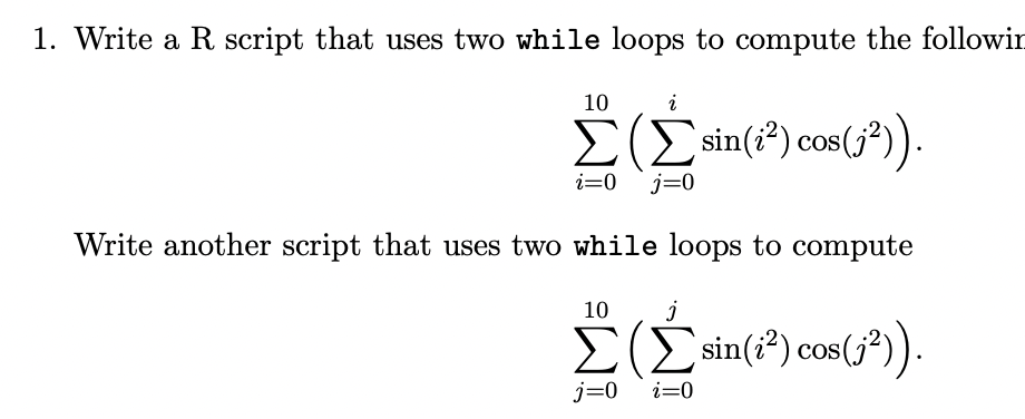  Write a R script that uses two while loops to compute