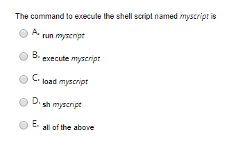  The command to execute the shell script named myscript is 0