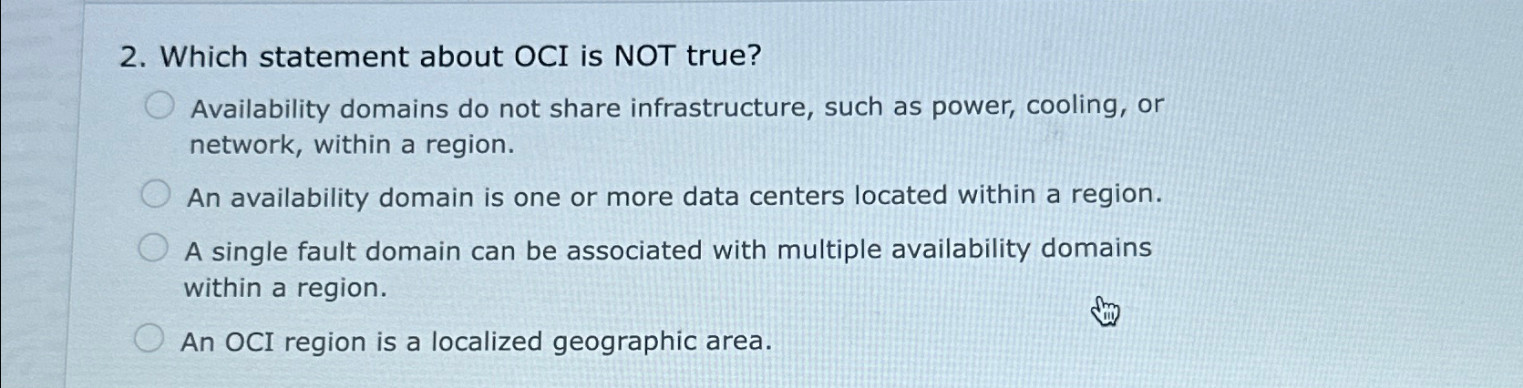  Which statement about OCI is NOT true? Availability domains do not