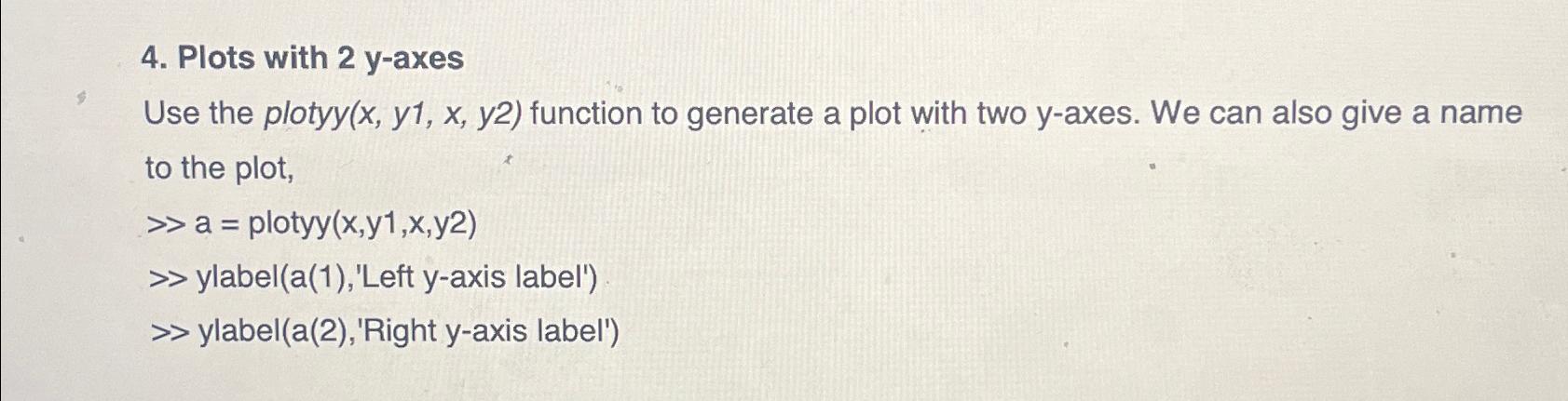  Plots with 2y-axes Use the plotyy (x,y1,x,y2) function to generate a