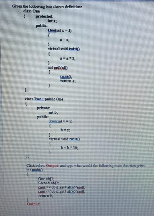  Given the following two dasses definitions. Class One { protected: ints