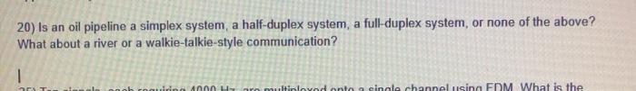  20) Is an oil pipeline a simplex system, a half-duplex system,