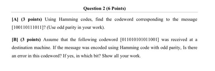  Question 2 (6 Points) [A] (3 points) Using Hamming codes, find