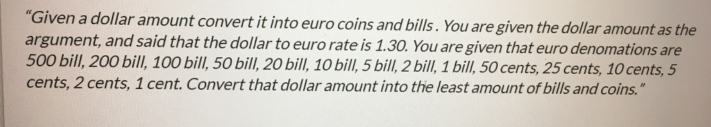 Can someone please help me code this in JAVA? Given a dollar