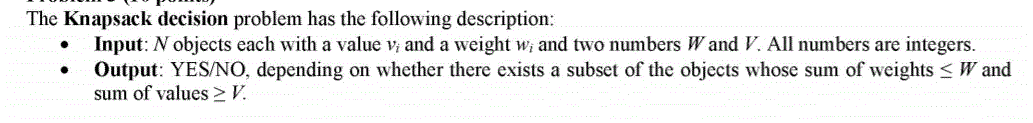  . The Knapsack decision problem has the following description: Input: N
