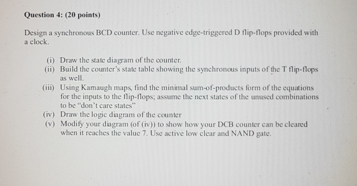  Question 4: (20 points) Design a synchronous BCD counter. Use negative