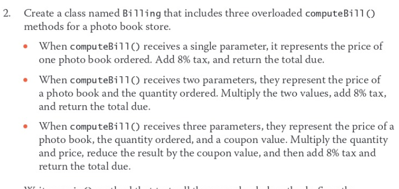 2. Create a class named Billing that includes three overloaded computeBill()
