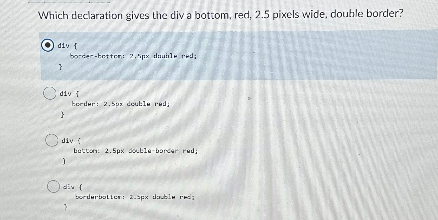  Which declaration gives the div a bottom, red, 2.5 pixels wide,