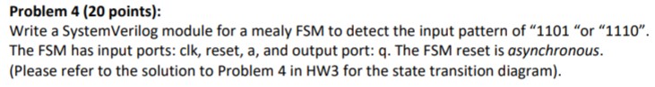  Problem 4 (20 points): Write a SystemVerilog module for a mealy