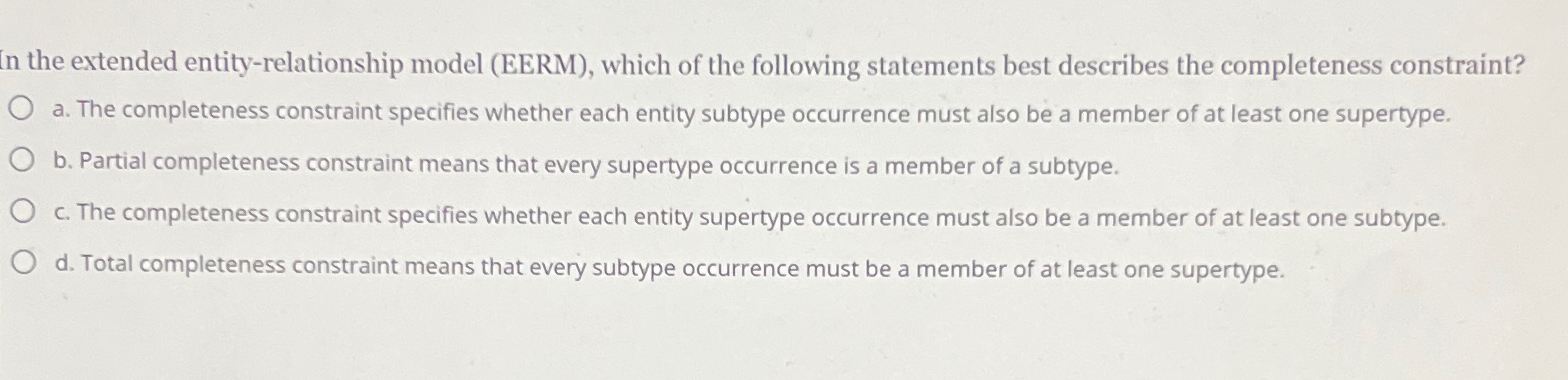  In the extended entity-relationship model (EERM), which of the following statements