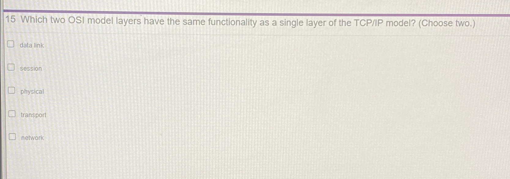  15 Which two OSI model layers have the same functionality as
