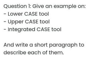 Question 1: Give an example on: - Lower CASE tool -