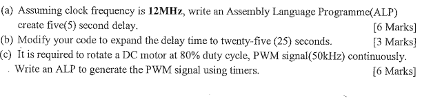 (a) Assuming clock frequency is 12MHz, write an Assembly Language Programme(ALP)