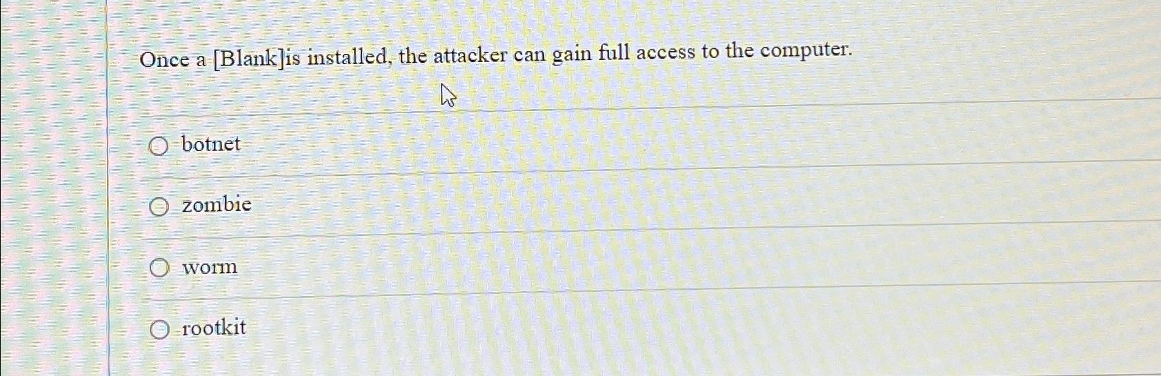  Once a [Blank]is installed, the attacker can gain full access to