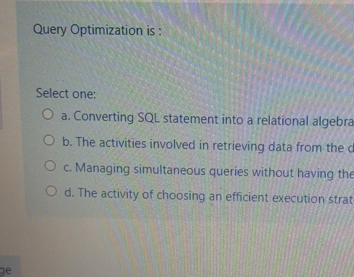  Query Optimization is: Select one: a. Converting SQL statement into a