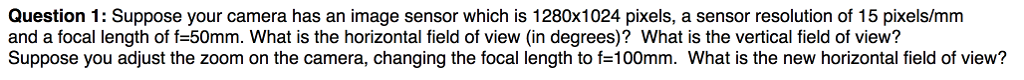  Question 1: Suppose your camera has an image sensor which is