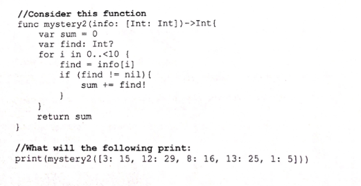  //consider this function func mystery2 (info: [Int: Int])->Int var sum0 var