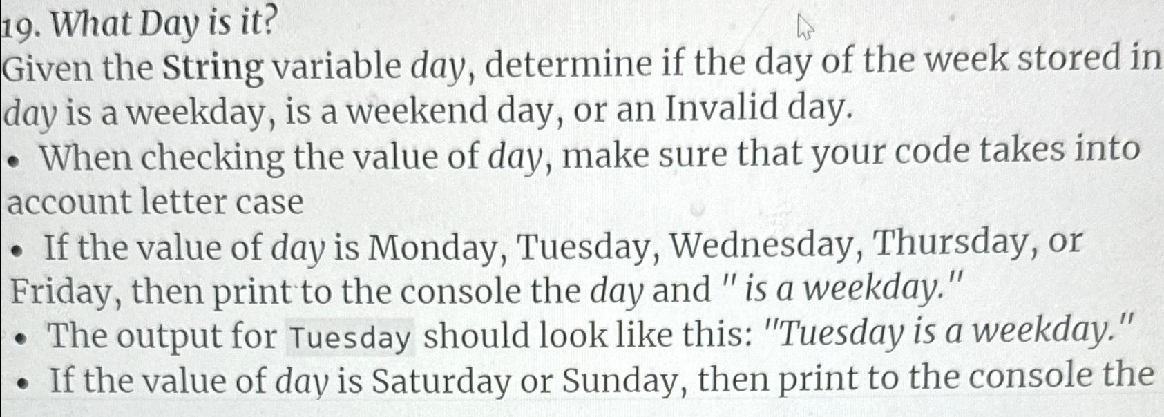  What Day is it? Given the String variable day, determine if