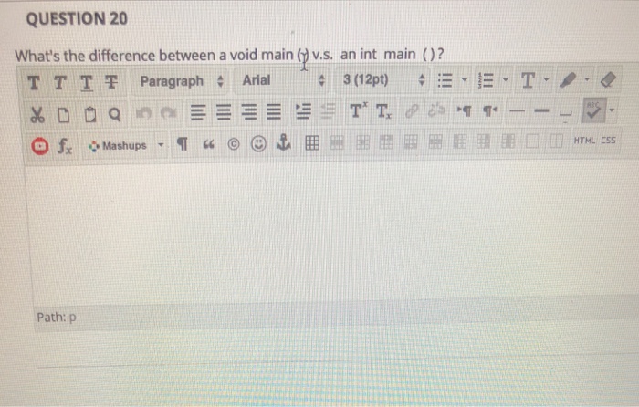  QUESTION 20 What's the difference between a void main (v.s. an